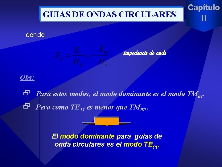 GUIAS DE ONDAS CIRCULARES Capítulo II donde Impedancia de onda Obs: 2 Para estos