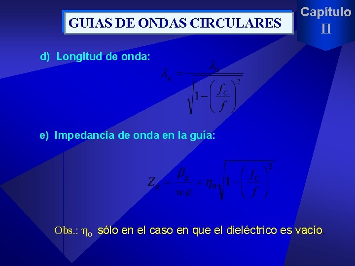 GUIAS DE ONDAS CIRCULARES Capítulo II d) Longitud de onda: e) Impedancia de onda