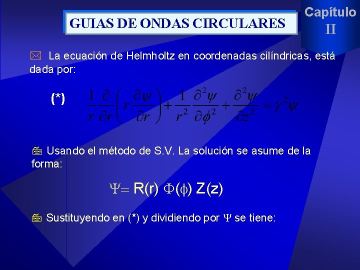 GUIAS DE ONDAS CIRCULARES Capítulo II II * La ecuación de Helmholtz en coordenadas