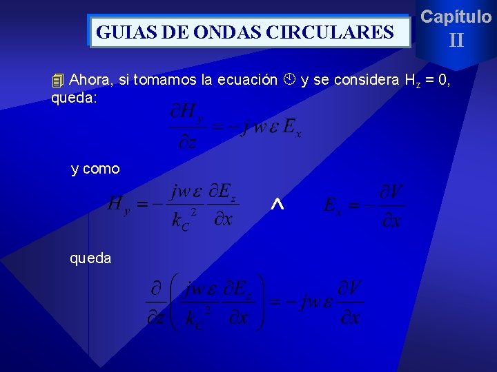 GUIAS DE ONDAS CIRCULARES Capítulo II 4 Ahora, si tomamos la ecuación y se