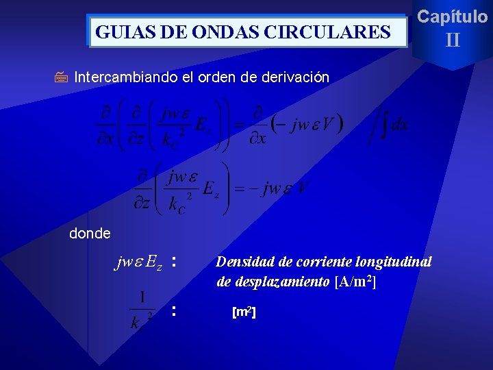 GUIAS DE ONDAS CIRCULARES Capítulo 7 Intercambiando el orden de derivación donde jw Ez