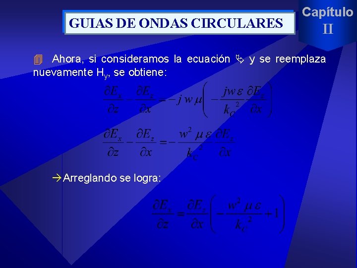 GUIAS DE ONDAS CIRCULARES Capítulo II 4 Ahora, si consideramos la ecuación y se