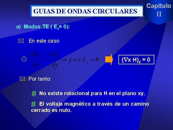 GUIAS DE ONDAS CIRCULARES Capítulo a) Modos TE ( Ez= 0): * En este