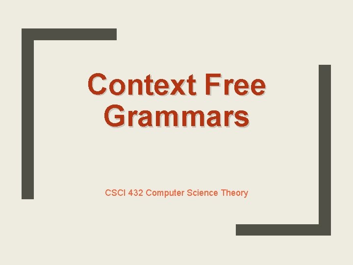 Context Free Grammars CSCI 432 Computer Science Theory 