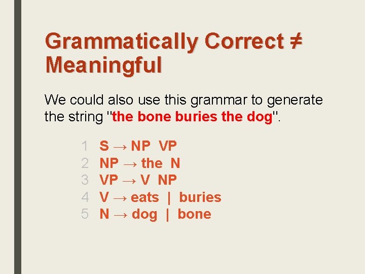 Grammatically Correct ≠ Meaningful We could also use this grammar to generate the string