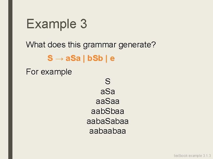 Example 3 What does this grammar generate? S → a. Sa | b. Sb
