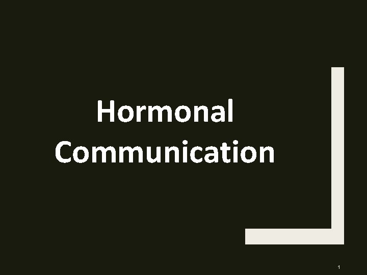 Hormonal Communication 1 Hormonal Communication 1