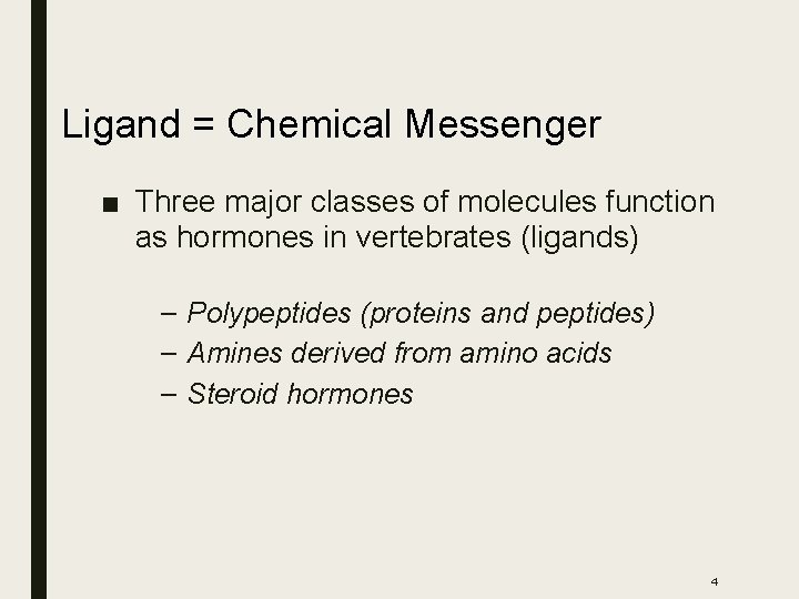 Ligand = Chemical Messenger ■ Three major classes of molecules function as hormones in Ligand = Chemical Messenger ■ Three major classes of molecules function as hormones in