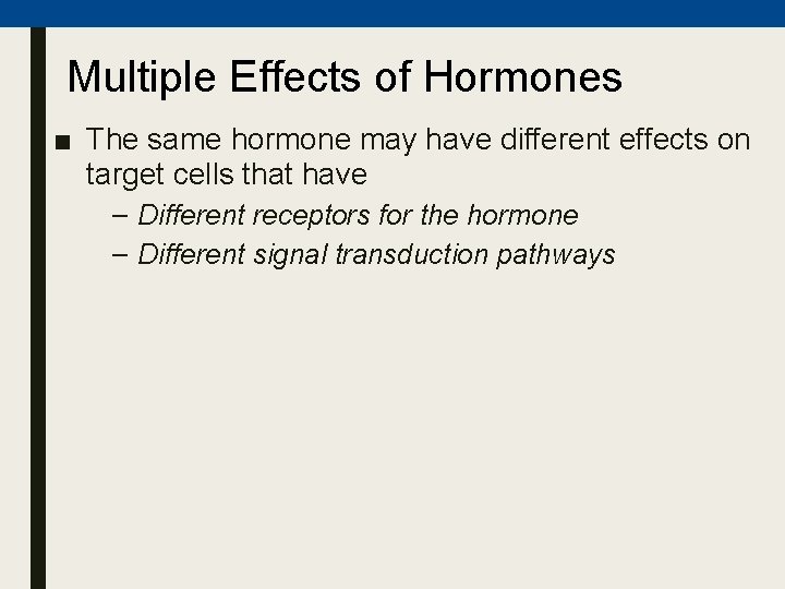 Multiple Effects of Hormones ■ The same hormone may have different effects on target Multiple Effects of Hormones ■ The same hormone may have different effects on target