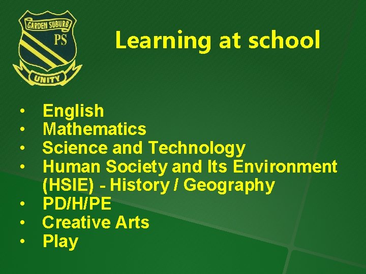 Learning at school • • English Mathematics Science and Technology Human Society and Its