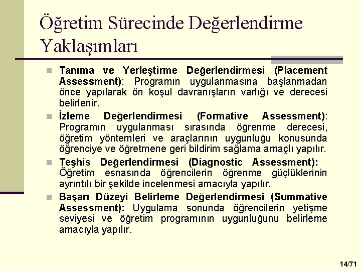 Öğretim Sürecinde Değerlendirme Yaklaşımları n Tanıma ve Yerleştirme Değerlendirmesi (Placement Assessment): Programın uygulanmasına başlanmadan