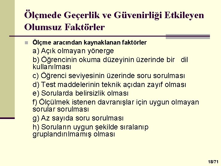 Ölçmede Geçerlik ve Güvenirliği Etkileyen Olumsuz Faktörler n Ölçme aracından kaynaklanan faktörler a) Açık