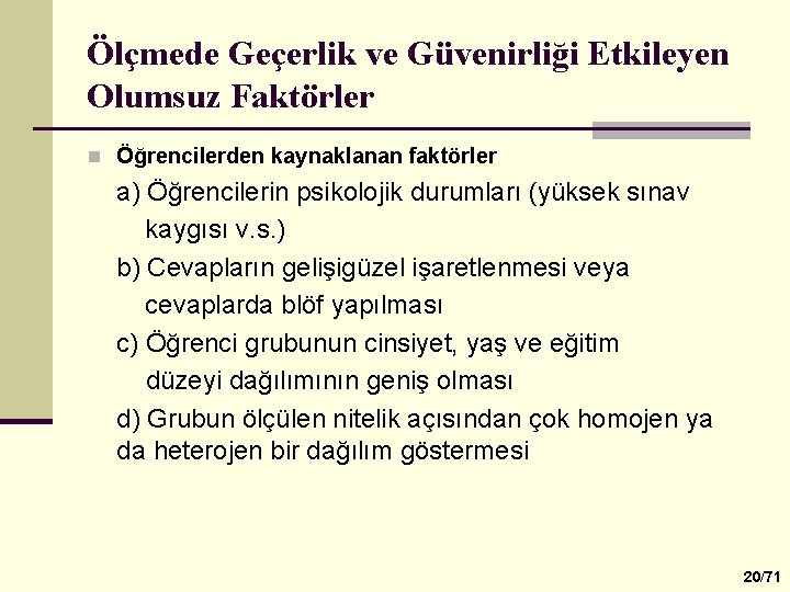 Ölçmede Geçerlik ve Güvenirliği Etkileyen Olumsuz Faktörler n Öğrencilerden kaynaklanan faktörler a) Öğrencilerin psikolojik