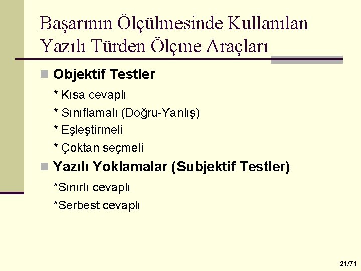 Başarının Ölçülmesinde Kullanılan Yazılı Türden Ölçme Araçları n Objektif Testler * Kısa cevaplı *