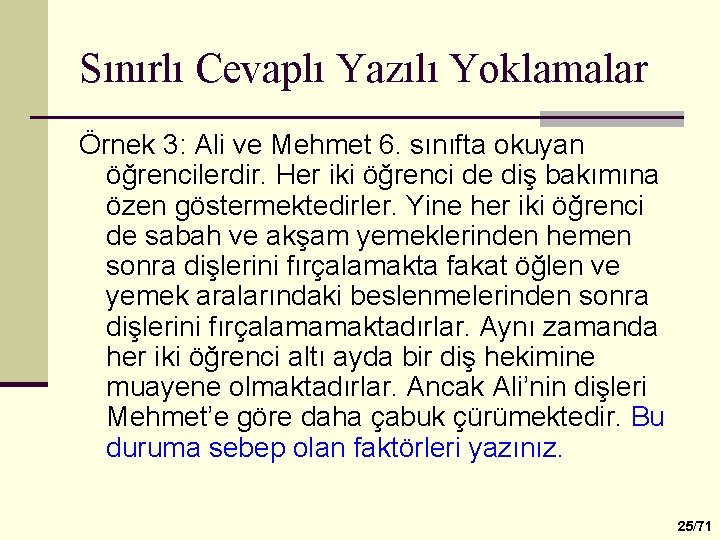 Sınırlı Cevaplı Yazılı Yoklamalar Örnek 3: Ali ve Mehmet 6. sınıfta okuyan öğrencilerdir. Her