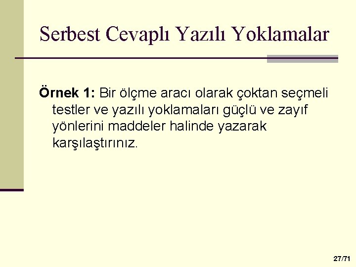 Serbest Cevaplı Yazılı Yoklamalar Örnek 1: Bir ölçme aracı olarak çoktan seçmeli testler ve