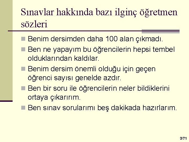 Sınavlar hakkında bazı ilginç öğretmen sözleri n Benim dersimden daha 100 alan çıkmadı. n