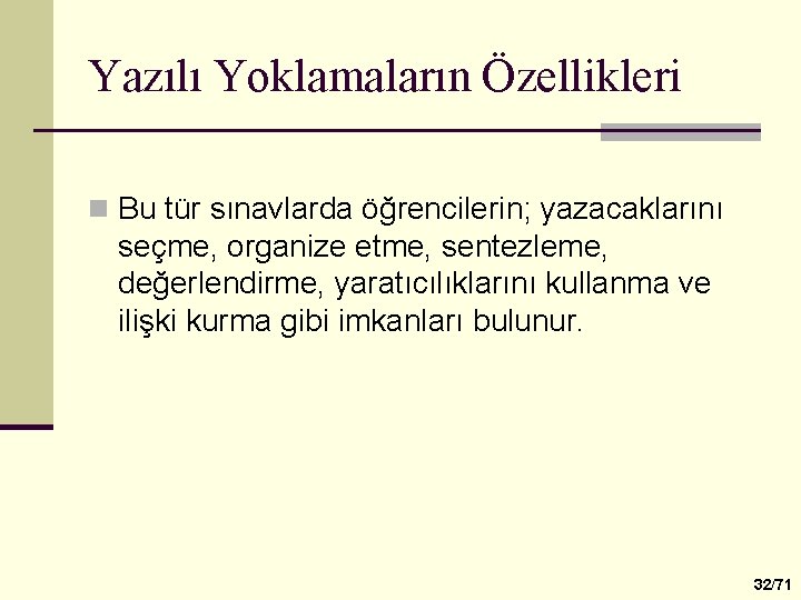 Yazılı Yoklamaların Özellikleri n Bu tür sınavlarda öğrencilerin; yazacaklarını seçme, organize etme, sentezleme, değerlendirme,