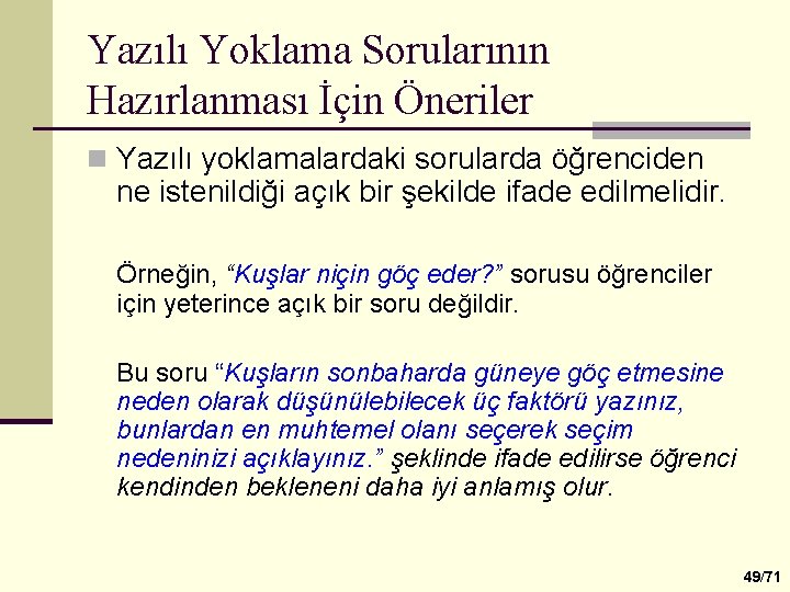 Yazılı Yoklama Sorularının Hazırlanması İçin Öneriler n Yazılı yoklamalardaki sorularda öğrenciden ne istenildiği açık