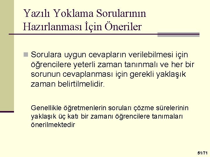 Yazılı Yoklama Sorularının Hazırlanması İçin Öneriler n Sorulara uygun cevapların verilebilmesi için öğrencilere yeterli
