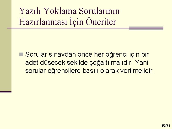 Yazılı Yoklama Sorularının Hazırlanması İçin Öneriler n Sorular sınavdan önce her öğrenci için bir