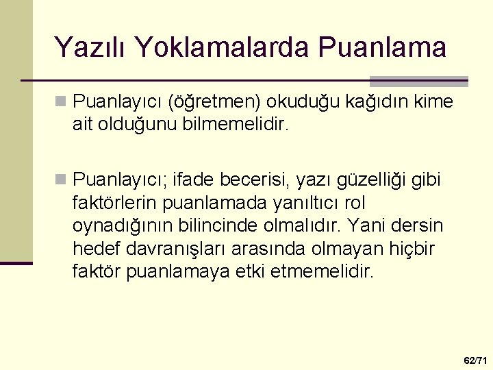 Yazılı Yoklamalarda Puanlama n Puanlayıcı (öğretmen) okuduğu kağıdın kime ait olduğunu bilmemelidir. n Puanlayıcı;