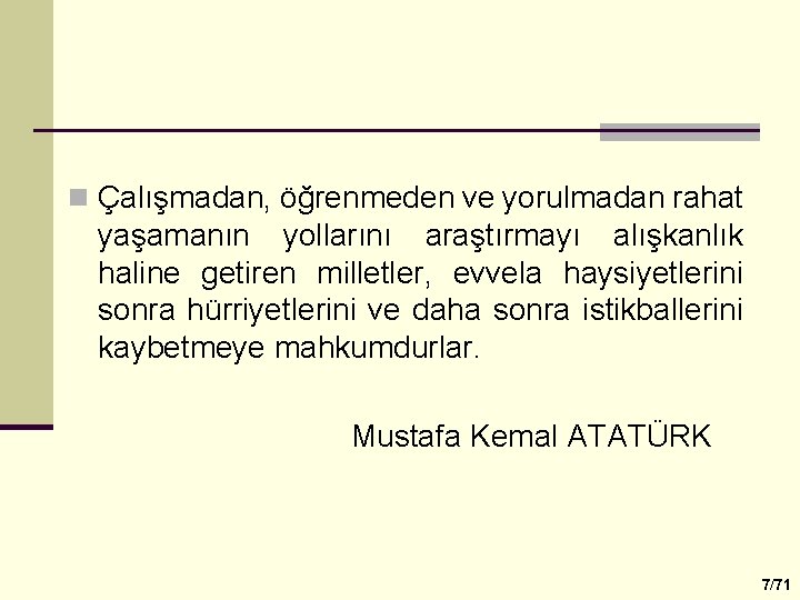 n Çalışmadan, öğrenmeden ve yorulmadan rahat yaşamanın yollarını araştırmayı alışkanlık haline getiren milletler, evvela