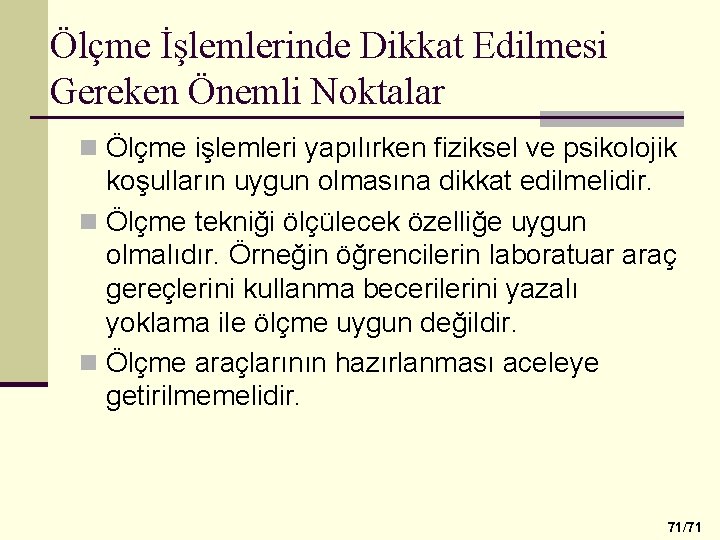 Ölçme İşlemlerinde Dikkat Edilmesi Gereken Önemli Noktalar n Ölçme işlemleri yapılırken fiziksel ve psikolojik