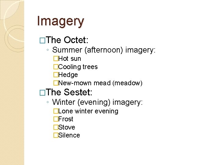Imagery �The Octet: ◦ Summer (afternoon) imagery: �Hot sun �Cooling trees �Hedge �New-mown mead Imagery �The Octet: ◦ Summer (afternoon) imagery: �Hot sun �Cooling trees �Hedge �New-mown mead
