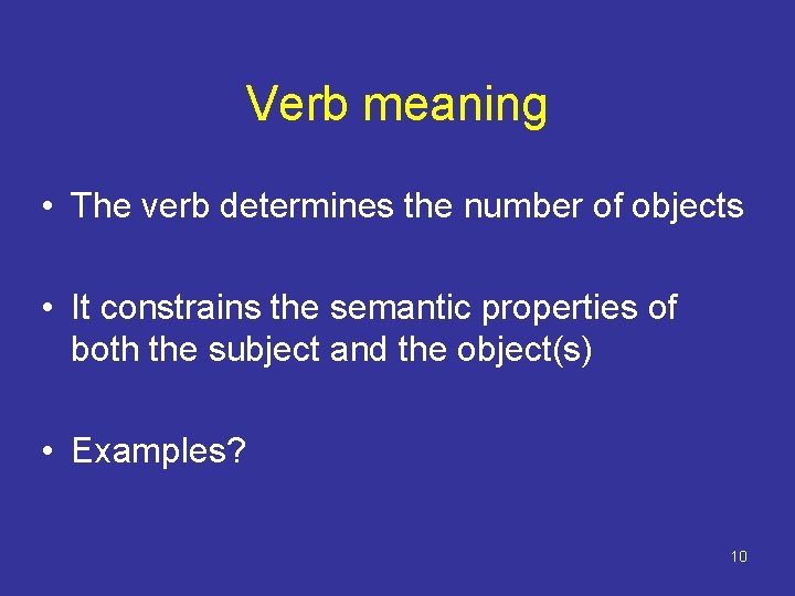 Verb meaning • The verb determines the number of objects • It constrains the