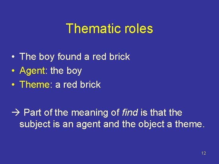 Thematic roles • The boy found a red brick • Agent: the boy •