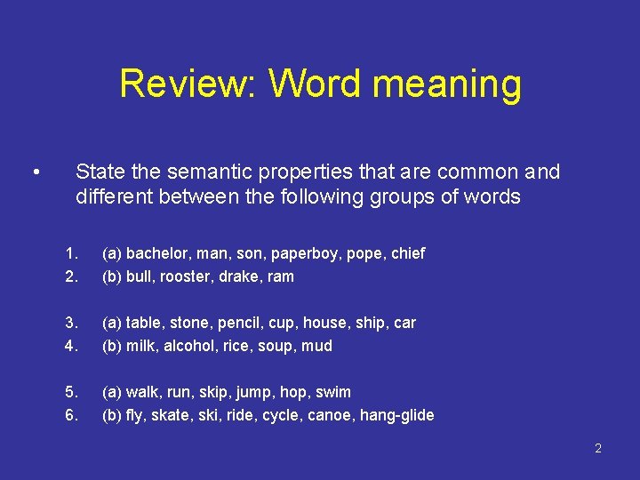 Review: Word meaning • State the semantic properties that are common and different between