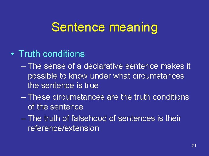 Sentence meaning • Truth conditions – The sense of a declarative sentence makes it