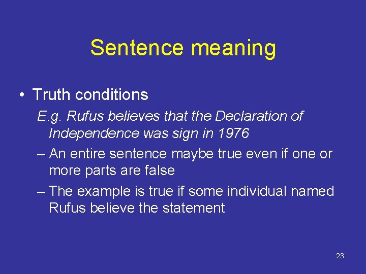 Sentence meaning • Truth conditions E. g. Rufus believes that the Declaration of Independence