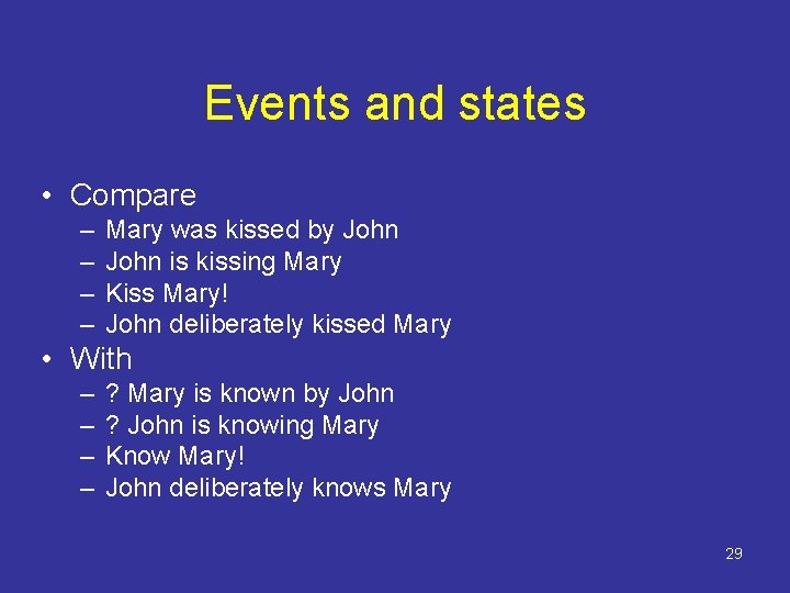 Events and states • Compare – – Mary was kissed by John is kissing