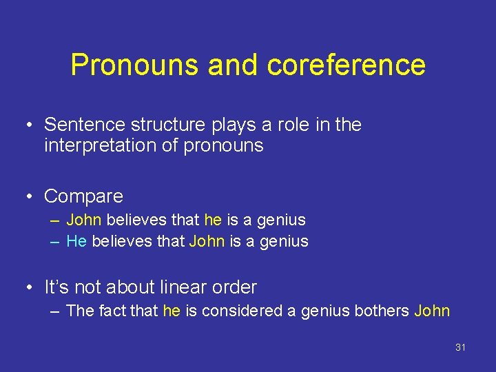 Pronouns and coreference • Sentence structure plays a role in the interpretation of pronouns