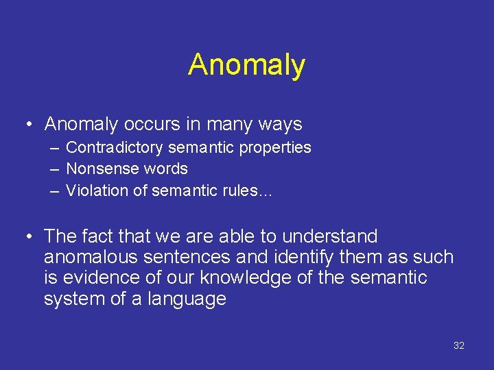 Anomaly • Anomaly occurs in many ways – Contradictory semantic properties – Nonsense words