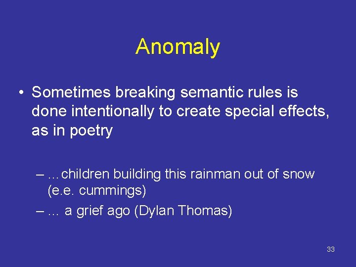 Anomaly • Sometimes breaking semantic rules is done intentionally to create special effects, as