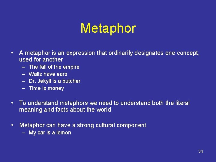 Metaphor • A metaphor is an expression that ordinarily designates one concept, used for