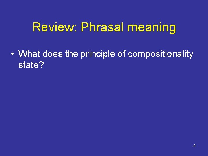 Review: Phrasal meaning • What does the principle of compositionality state? 4 