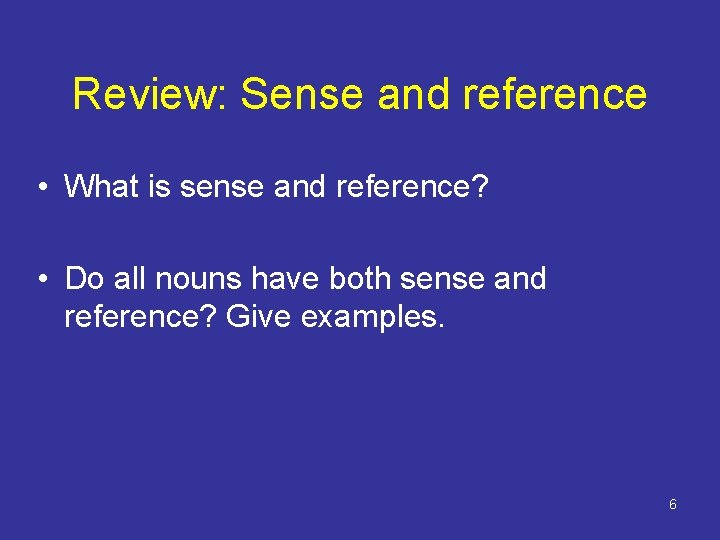 Review: Sense and reference • What is sense and reference? • Do all nouns