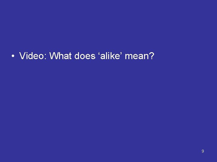  • Video: What does ‘alike’ mean? 9 