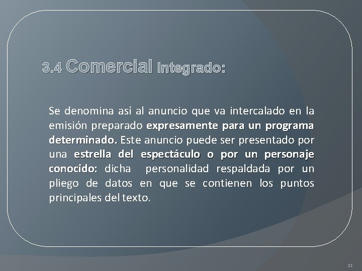 3. 4 Comercial Integrado: Se denomina así al anuncio que va intercalado en la