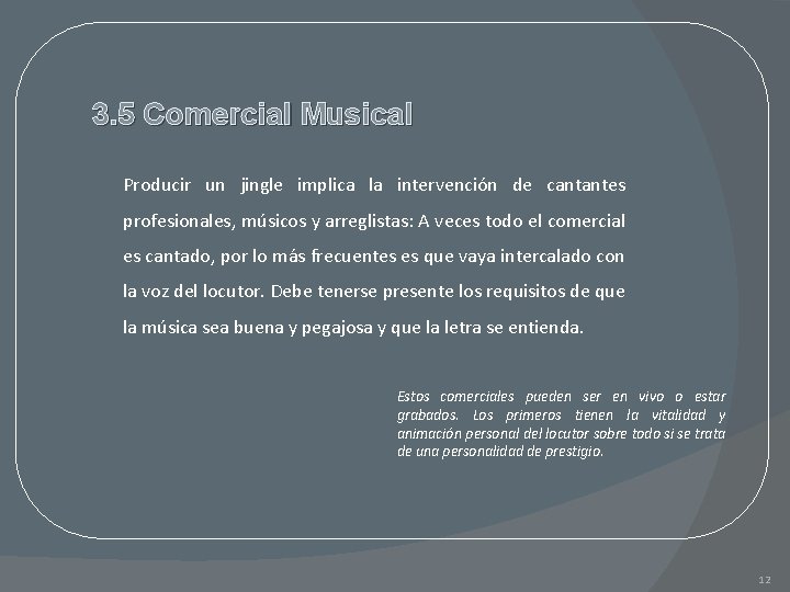 3. 5 Comercial Musical Producir un jingle implica la intervención de cantantes profesionales, músicos