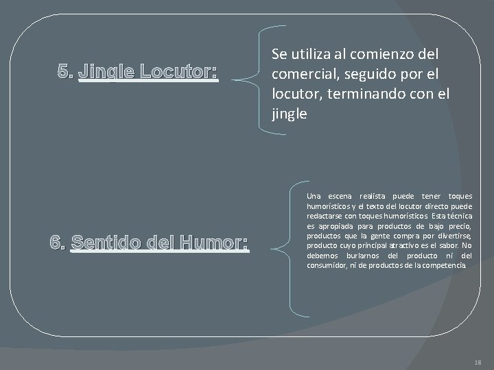 5. Jingle Locutor: 6. Sentido del Humor: Se utiliza al comienzo del comercial, seguido