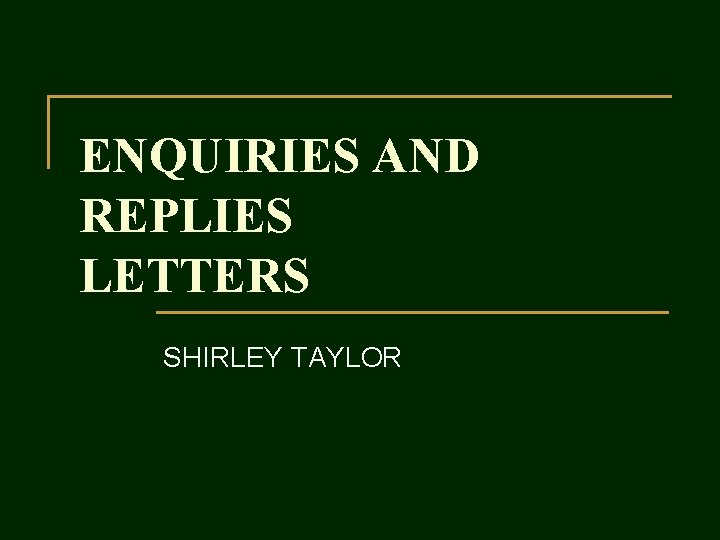 ENQUIRIES AND REPLIES LETTERS SHIRLEY TAYLOR 