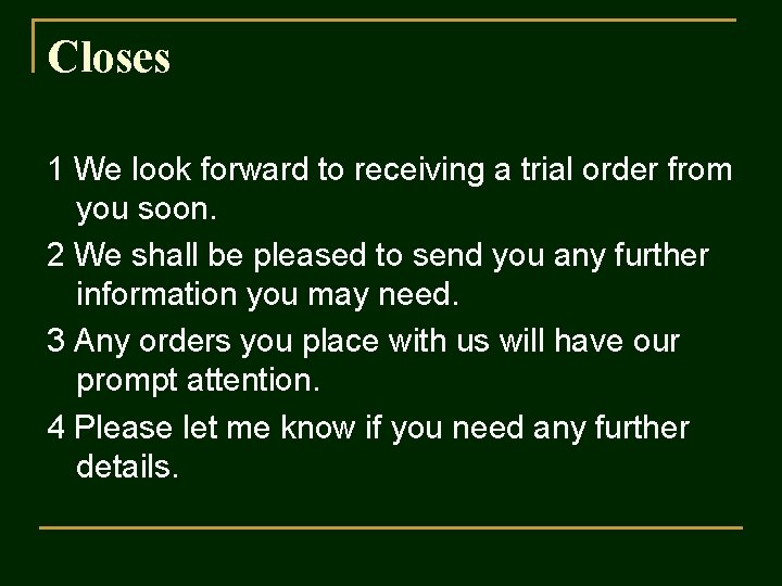 Closes 1 We look forward to receiving a trial order from you soon. 2