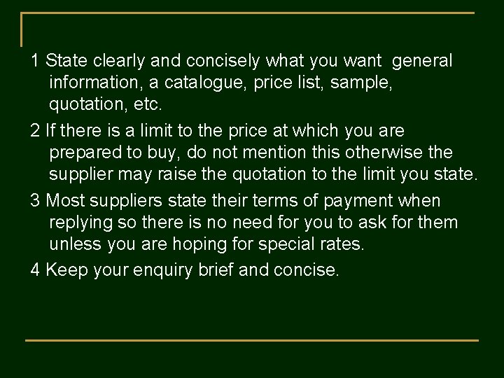 1 State clearly and concisely what you want general information, a catalogue, price list,