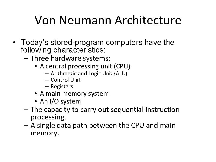 Von Neumann Architecture • Today’s stored-program computers have the following characteristics: – Three hardware Von Neumann Architecture • Today’s stored-program computers have the following characteristics: – Three hardware