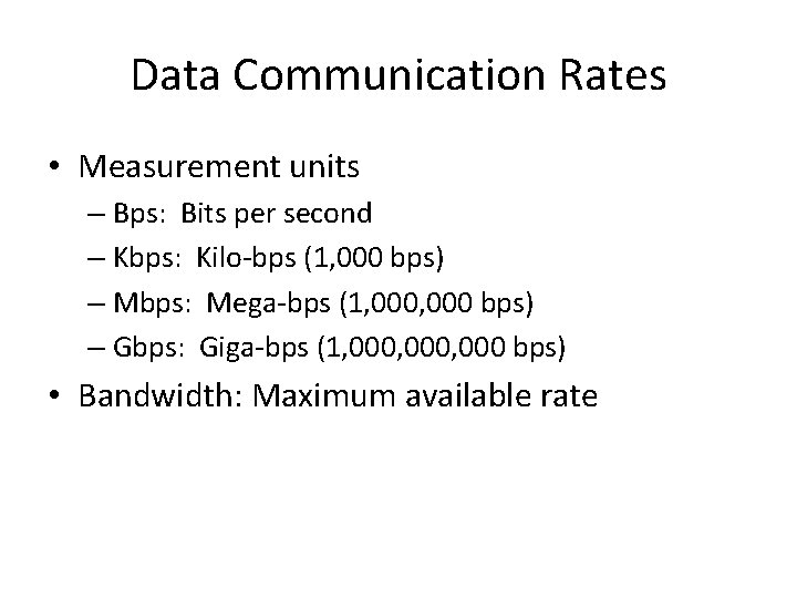 Data Communication Rates • Measurement units – Bps: Bits per second – Kbps: Kilo-bps Data Communication Rates • Measurement units – Bps: Bits per second – Kbps: Kilo-bps